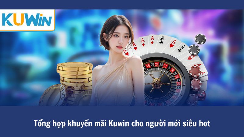 Tổng hợp các chương trình Kuwin hấp dẫn nhất